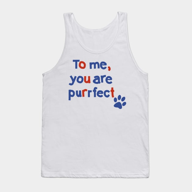 To Me You are Purrfect Cat Paw Print Typography Tank Top by ellenhenryart